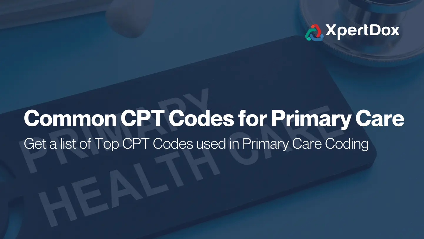 Learn about the most commonly used CPT codes in primary care with XpertDox's comprehensive guide.